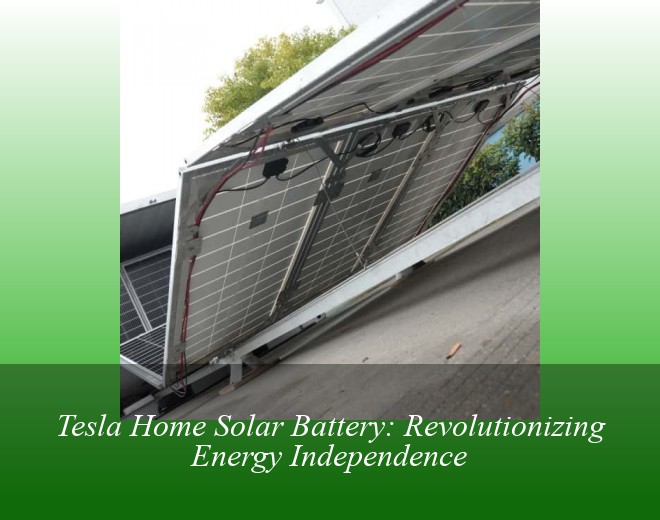 Tesla Home Solar Battery: Revolutionizing Energy Independence